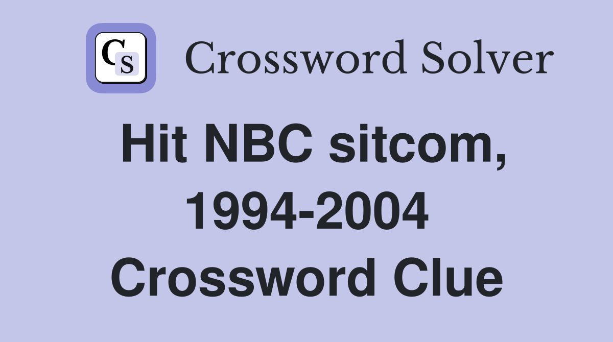 Hit NBC sitcom, 1994-2004 Crossword Clue
