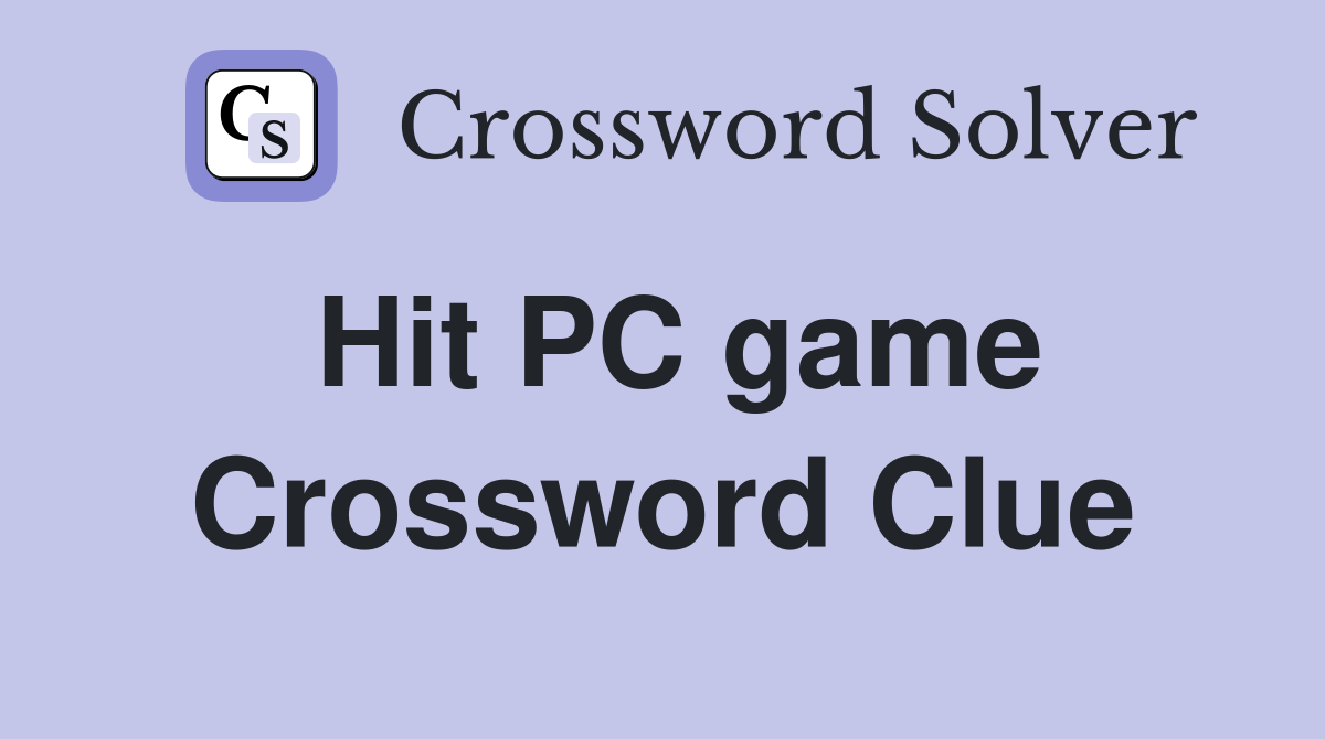 Hit PC game Crossword Clue