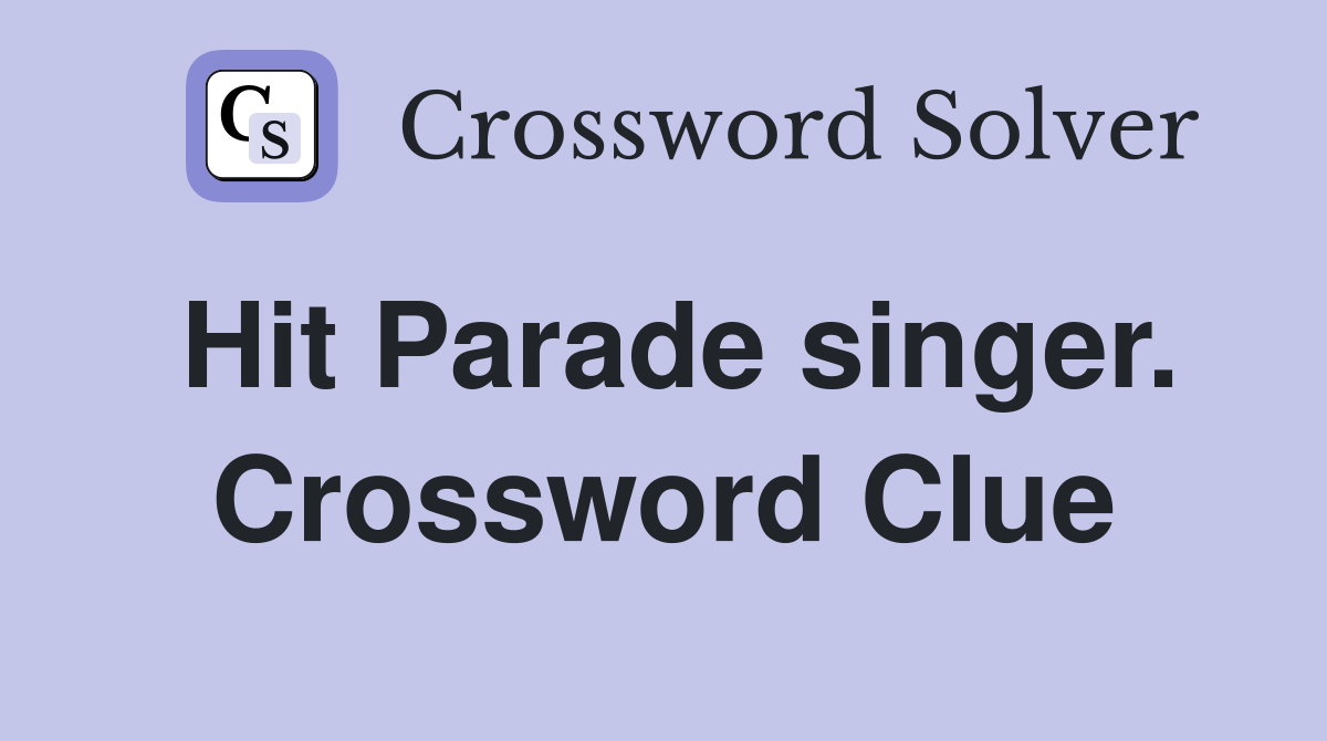 Hit Parade singer. Crossword Clue