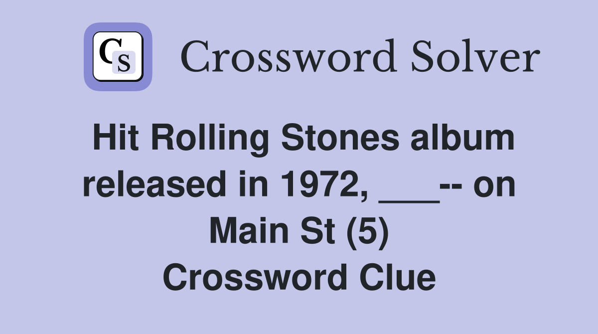 Hit Rolling Stones album released in 1972, ___-- on Main St (5) Crossword Clue
