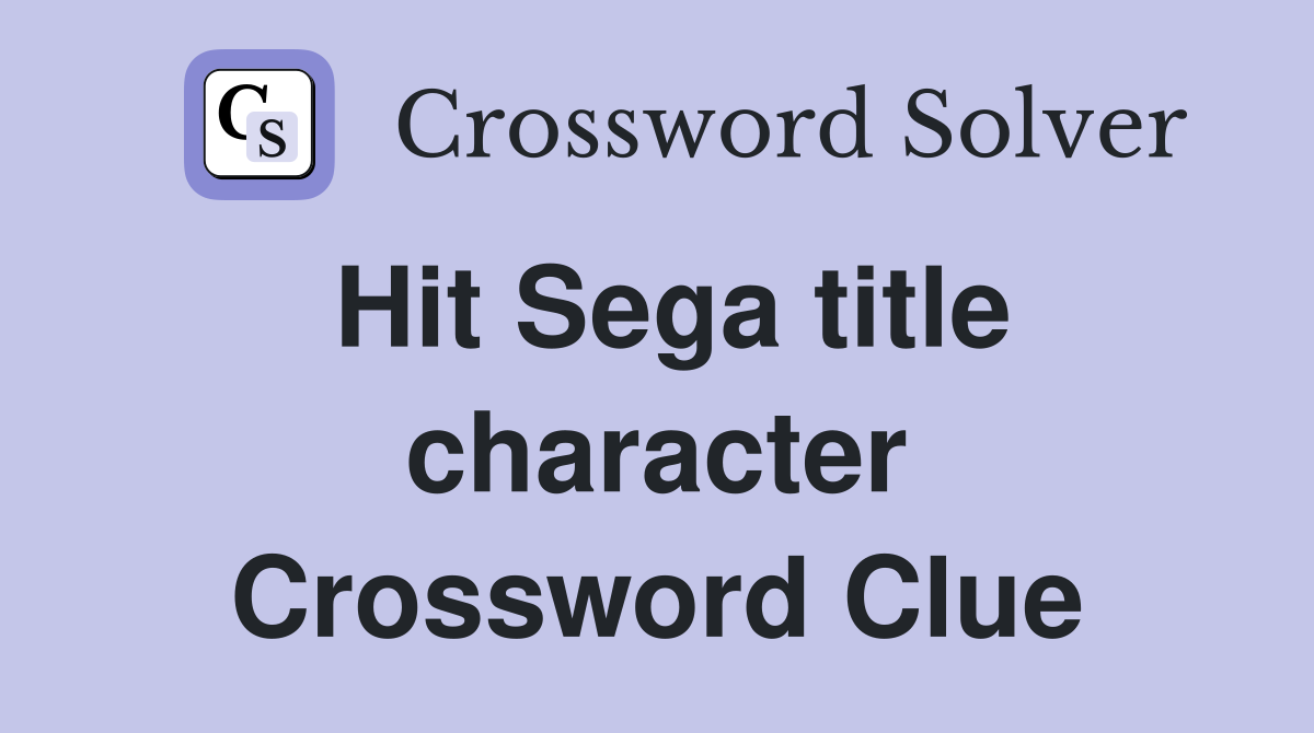 Hit Sega title character Crossword Clue
