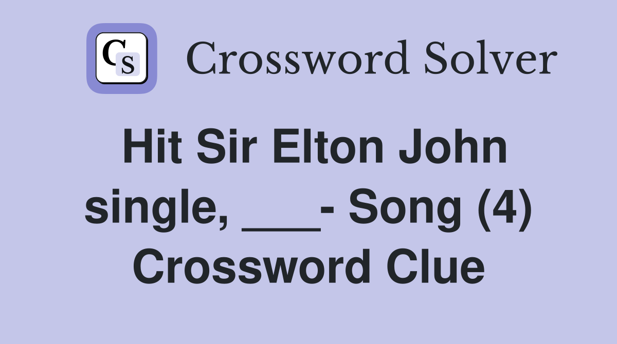 Hit Sir Elton John single, ___- Song (4) Crossword Clue