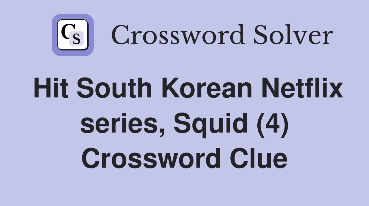 Hit South Korean Netflix series, Squid (4) Crossword Clue
