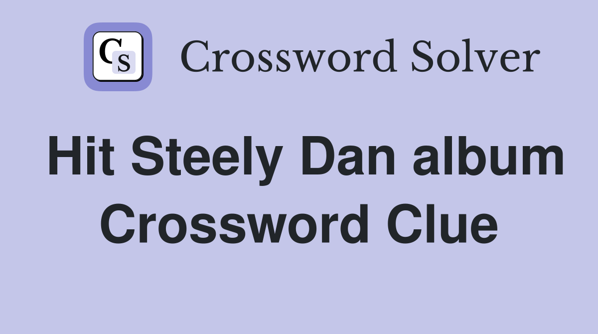 Hit Steely Dan album Crossword Clue