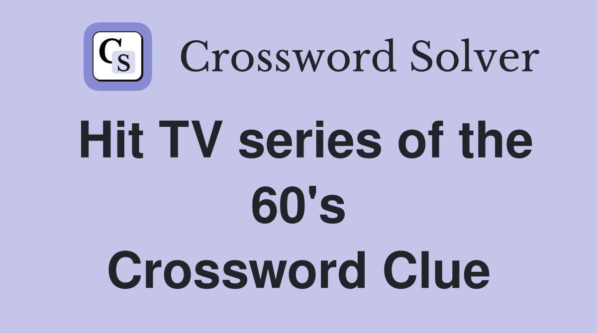 Hit TV series of the 60's Crossword Clue