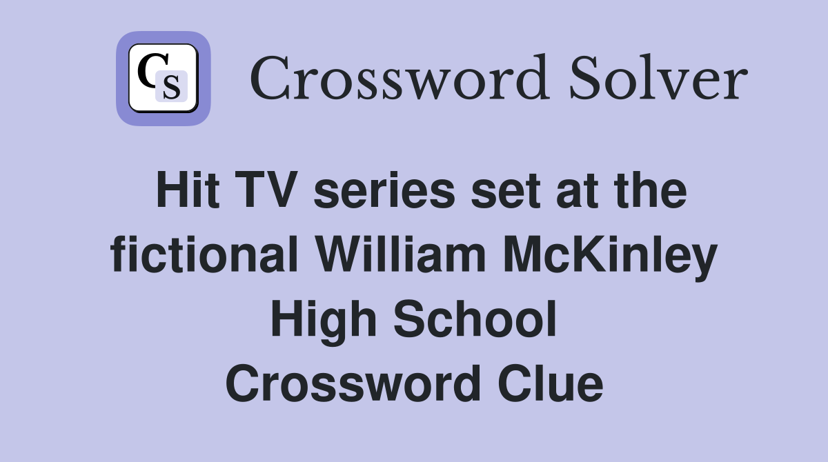 Hit TV series set at the fictional William McKinley High School Crossword Clue