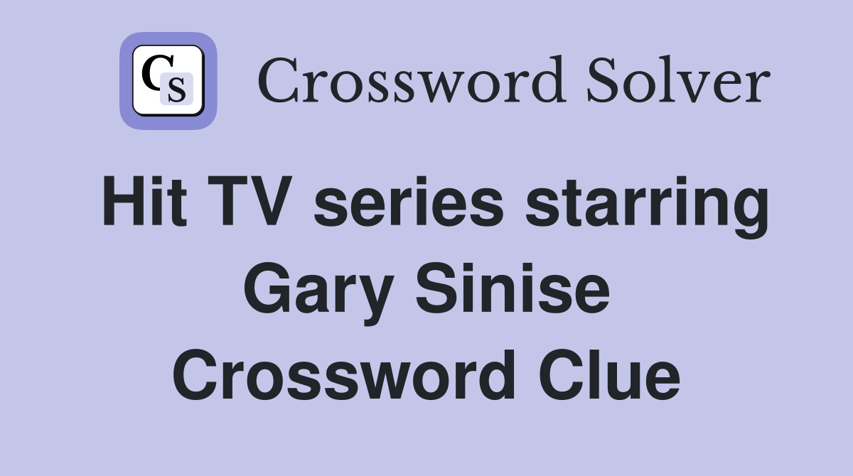 Hit TV series starring Gary Sinise Crossword Clue