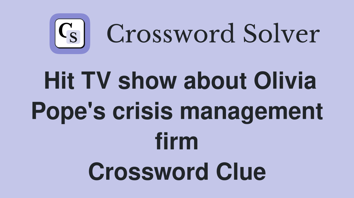 Hit TV show about Olivia Pope's crisis management firm Crossword Clue