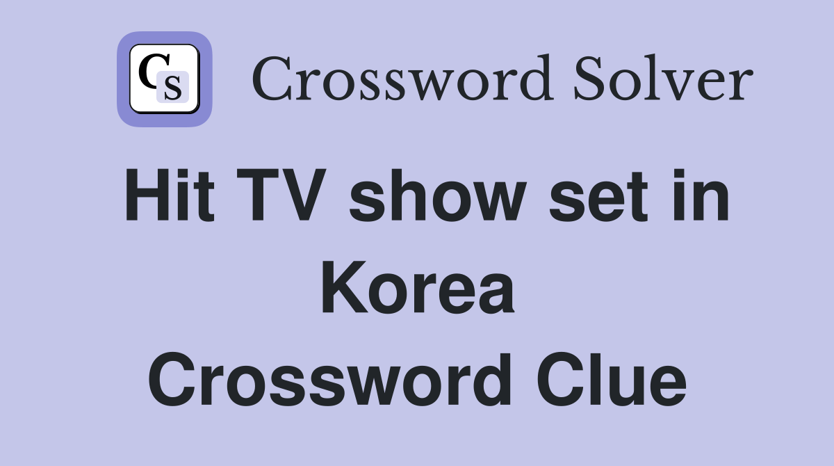 Hit TV show set in Korea Crossword Clue