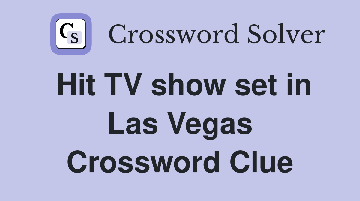 Hit TV show set in Las Vegas Crossword Clue