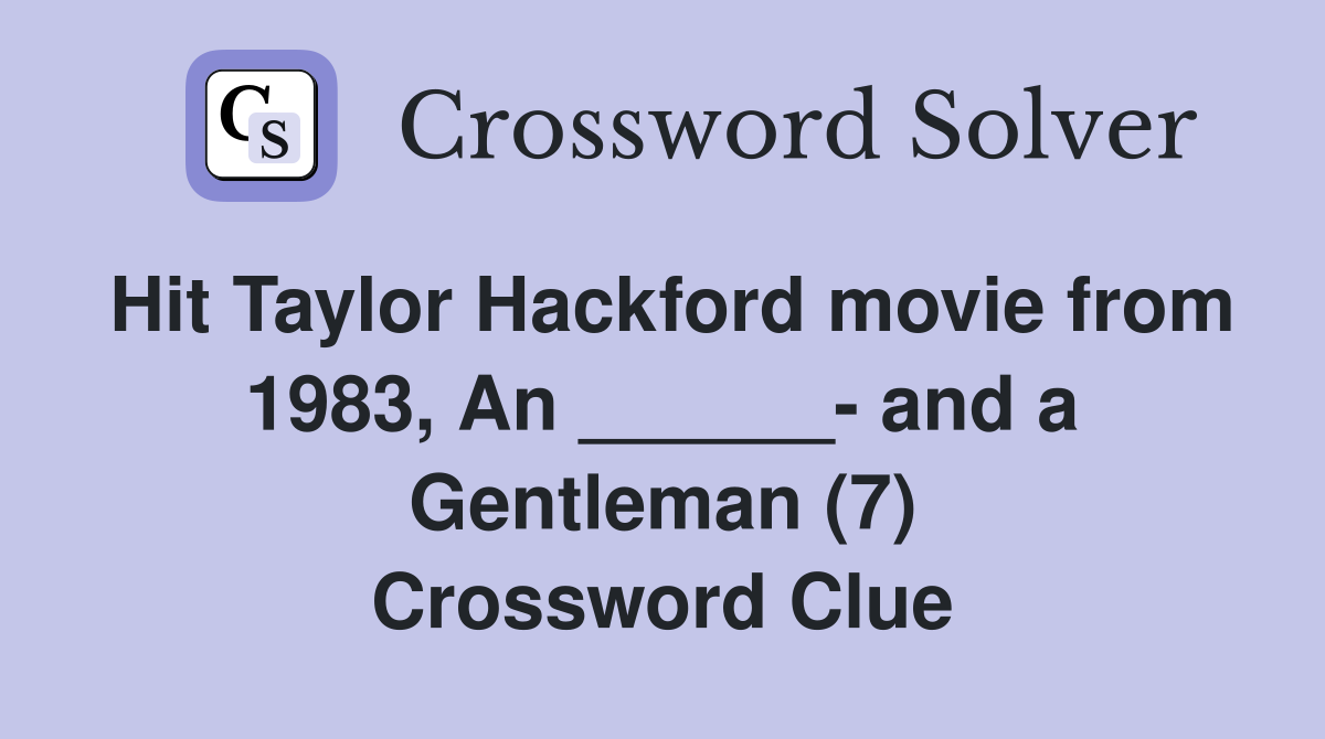 Hit Taylor Hackford movie from 1983, An ______- and a Gentleman (7) Crossword Clue