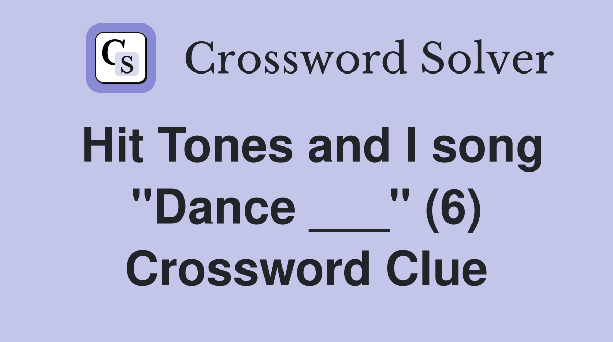 Hit Tones and I song "Dance ___" (6) Crossword Clue
