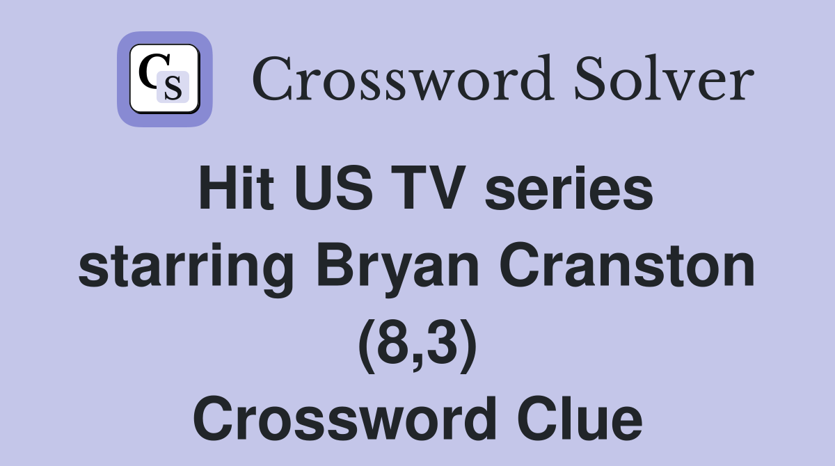 Hit US TV series starring Bryan Cranston (8,3) Crossword Clue