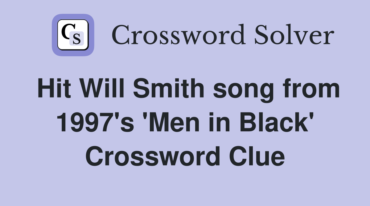Hit Will Smith song from 1997's 'Men in Black' Crossword Clue