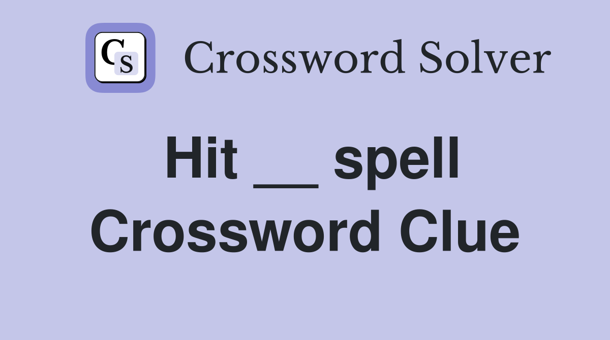 Hit __ spell Crossword Clue