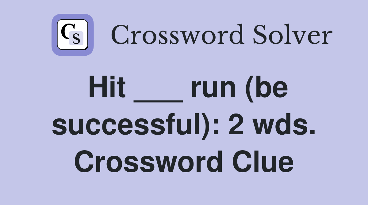 Hit ___ run (be successful): 2 wds. Crossword Clue
