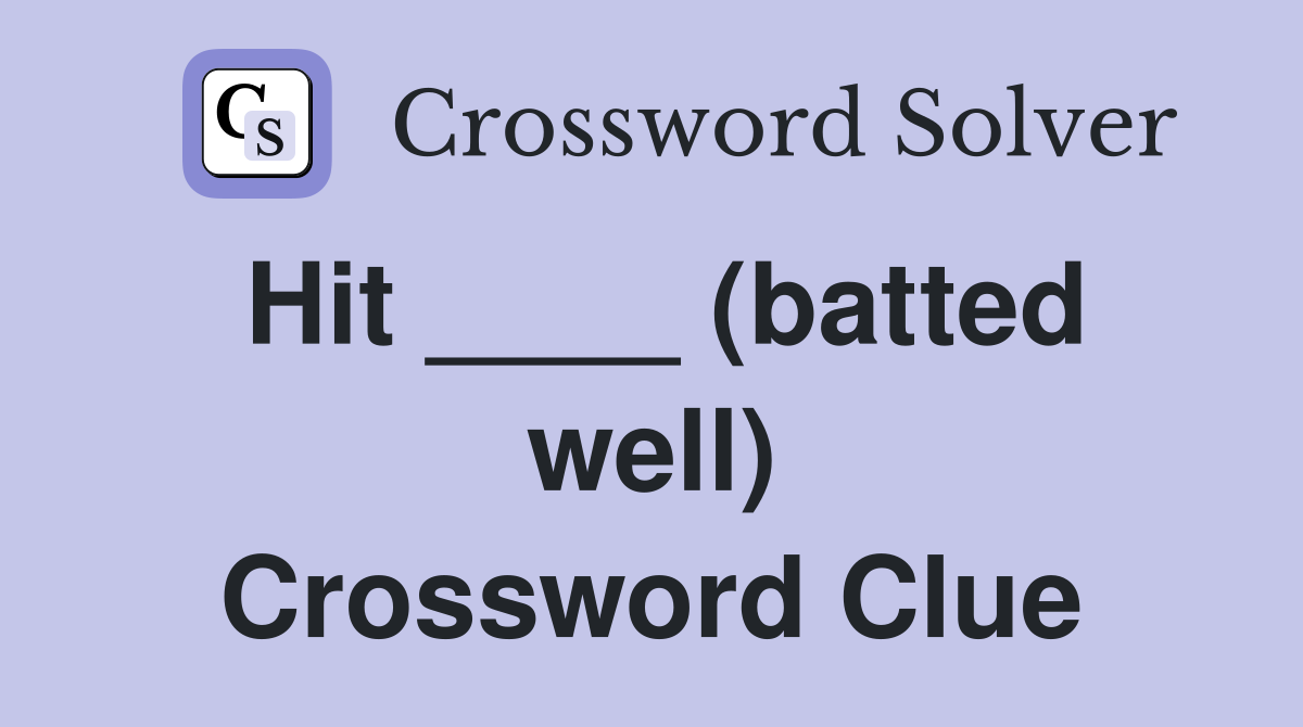 Hit ____ (batted well) Crossword Clue