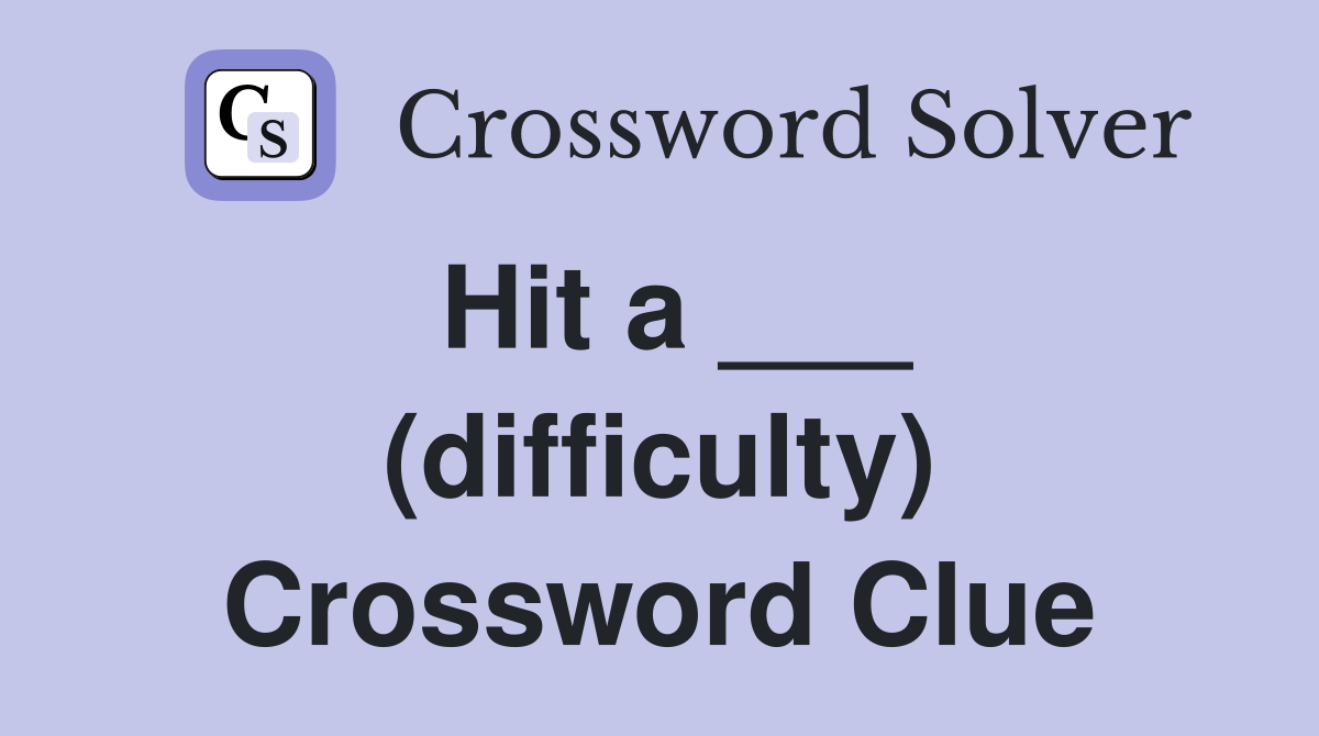 Hit a ___ (difficulty) Crossword Clue