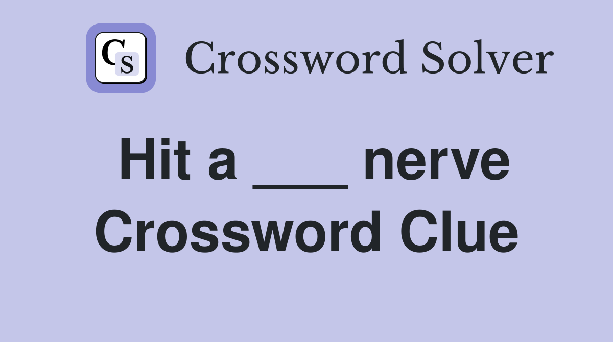 Hit a ___ nerve Crossword Clue