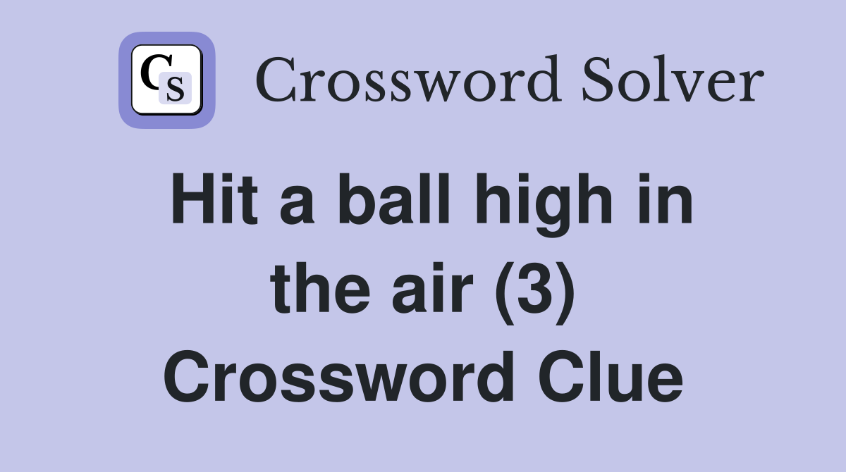 Hit a ball high in the air (3) Crossword Clue