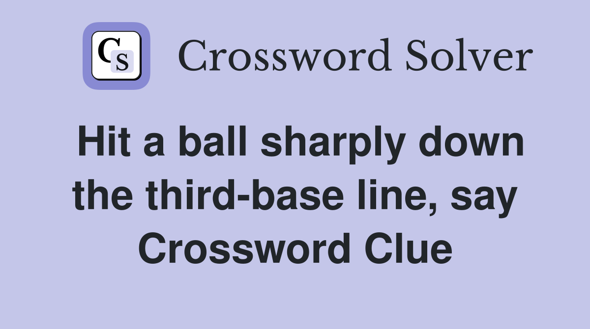 Hit a ball sharply down the third-base line, say Crossword Clue