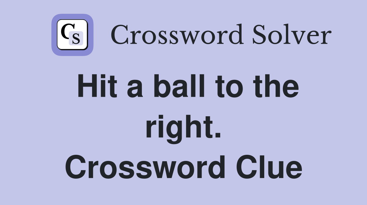 Hit a ball to the right. Crossword Clue
