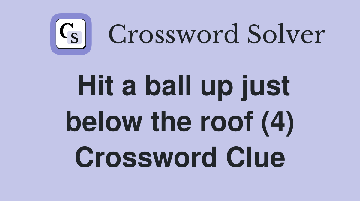 Hit a ball up just below the roof (4) Crossword Clue
