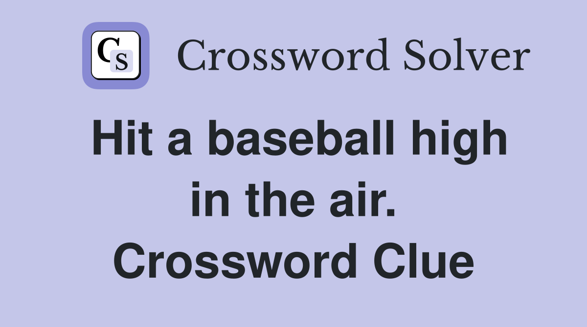 Hit a baseball high in the air. Crossword Clue