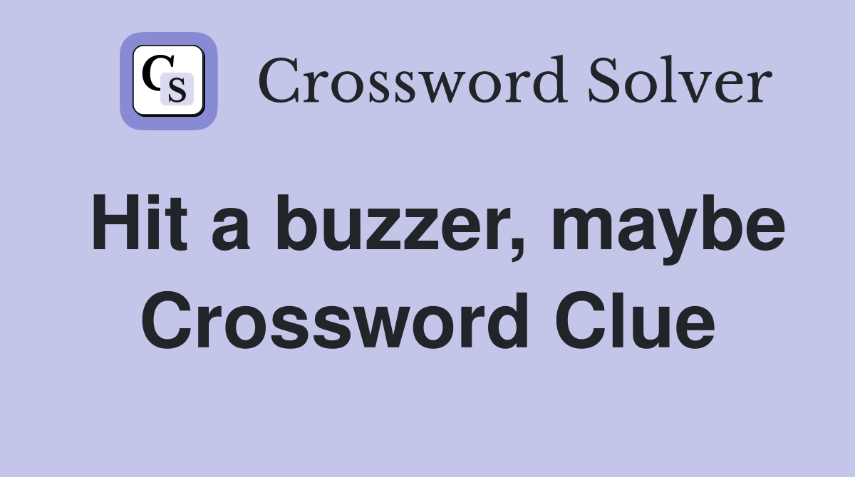 Hit a buzzer, maybe Crossword Clue