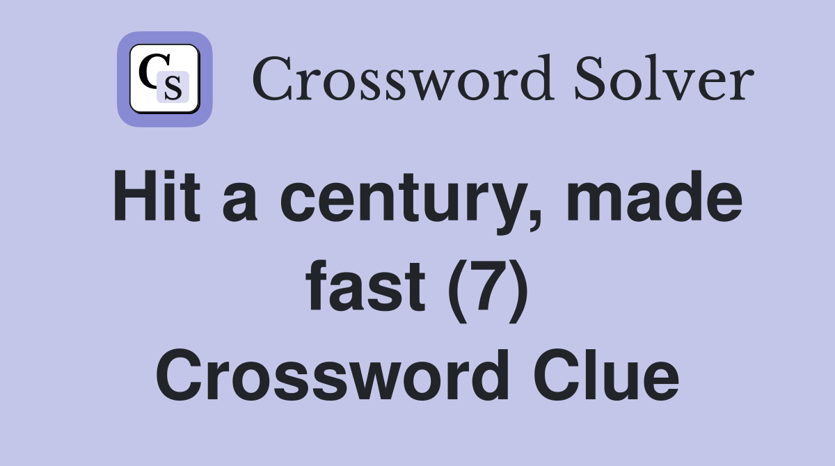 Hit a century, made fast (7) Crossword Clue