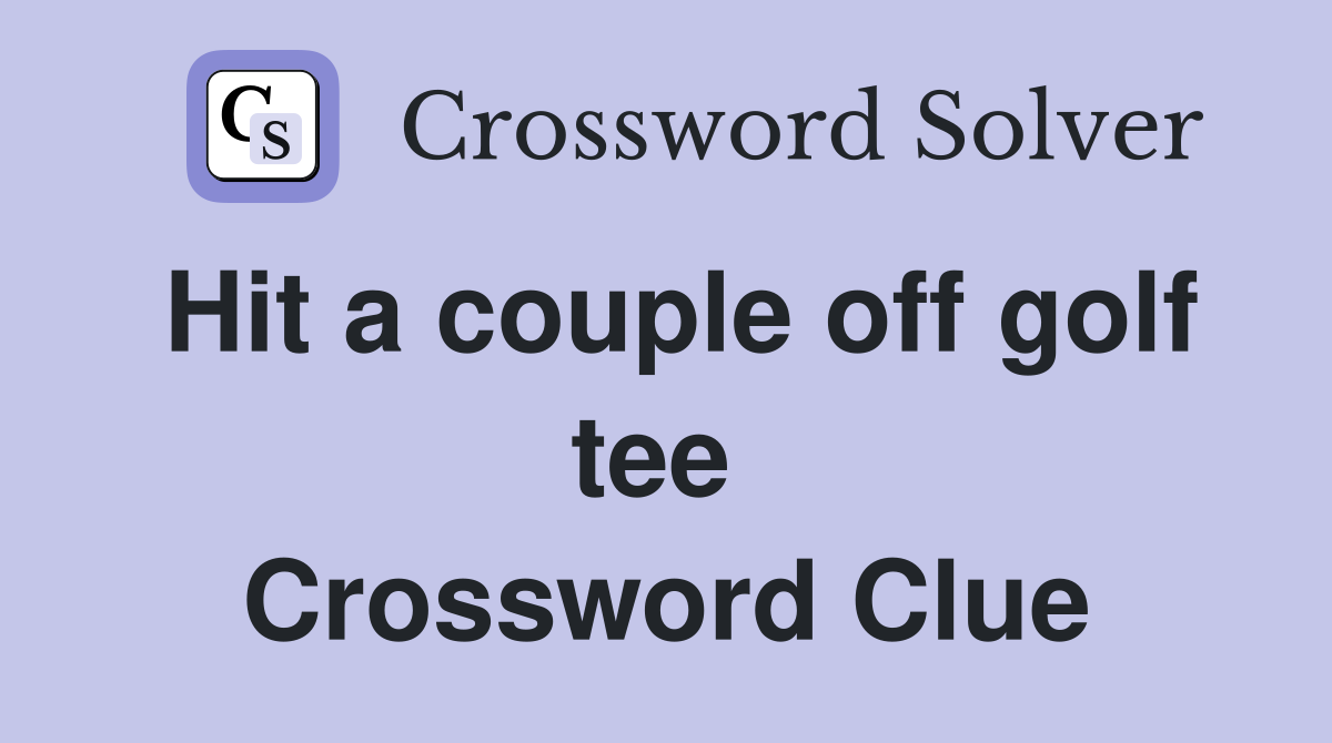 Hit a couple off golf tee  Crossword Clue