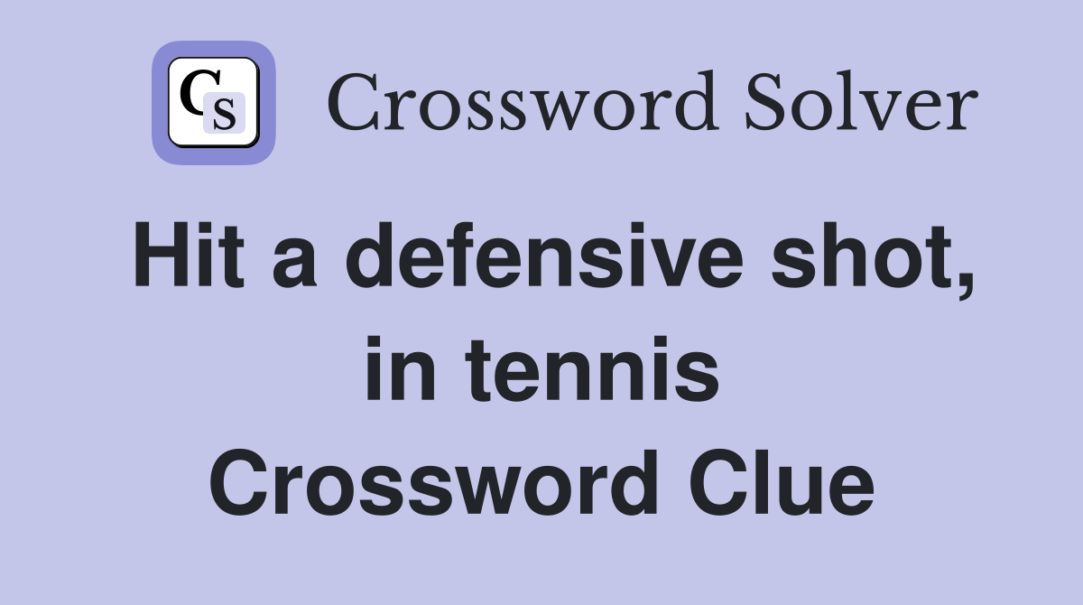 Hit a defensive shot, in tennis Crossword Clue