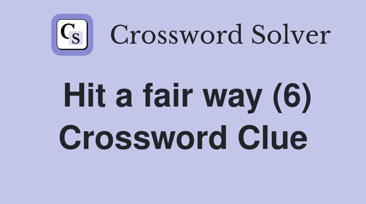 Hit a fair way (6) Crossword Clue