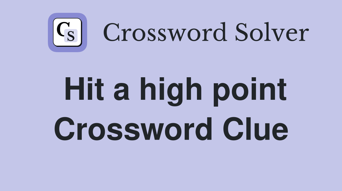 Hit a high point Crossword Clue