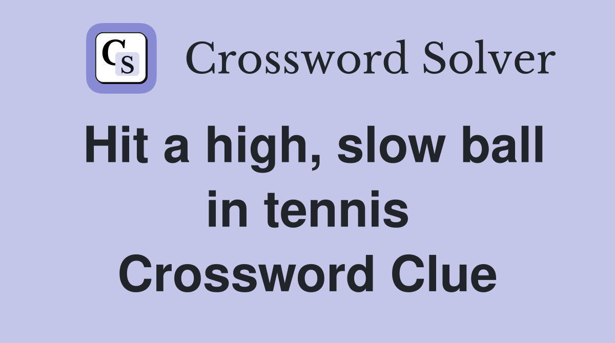 Hit a high, slow ball in tennis Crossword Clue