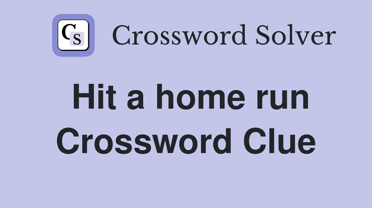Hit a home run Crossword Clue