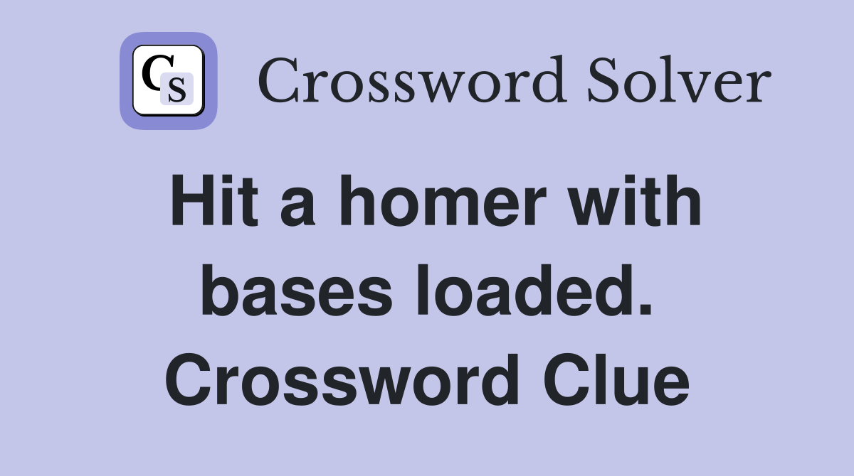 Hit a homer with bases loaded. Crossword Clue