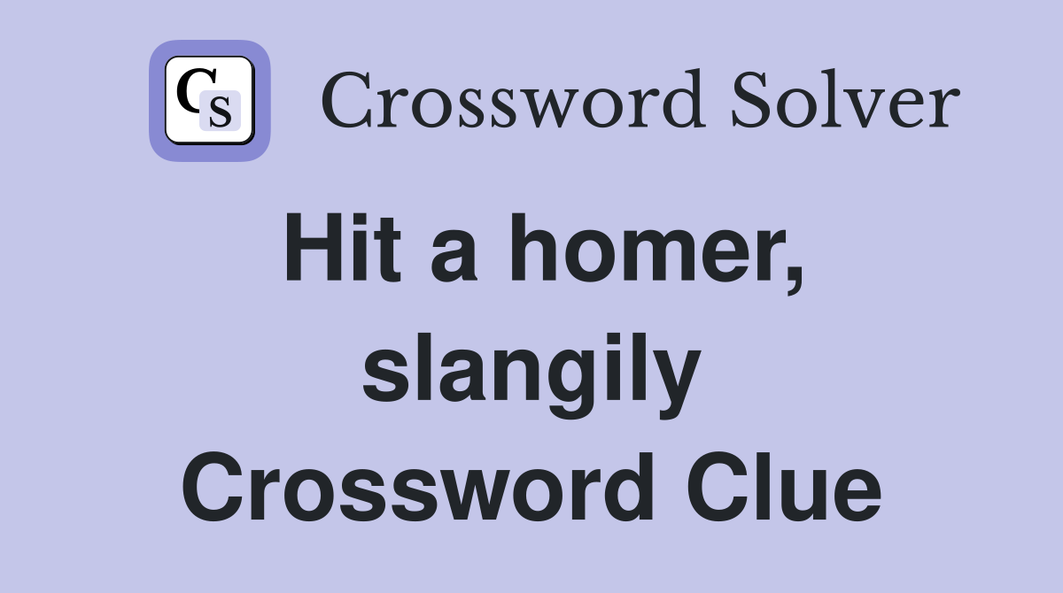 Hit a homer, slangily Crossword Clue