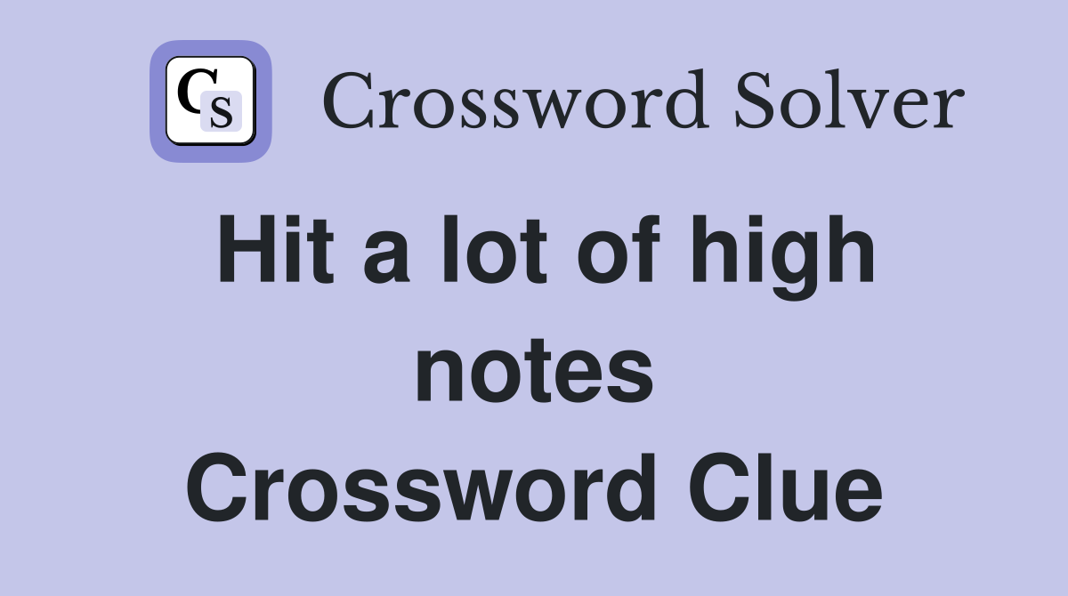 Hit a lot of high notes Crossword Clue