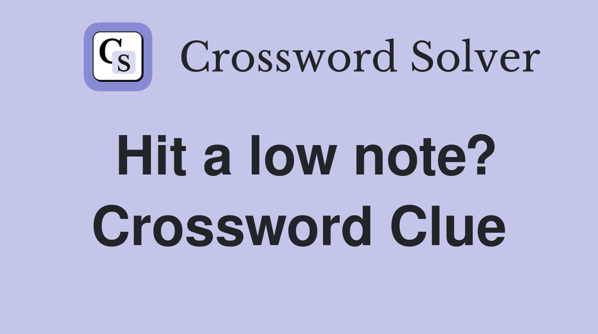 Hit a low note? Crossword Clue