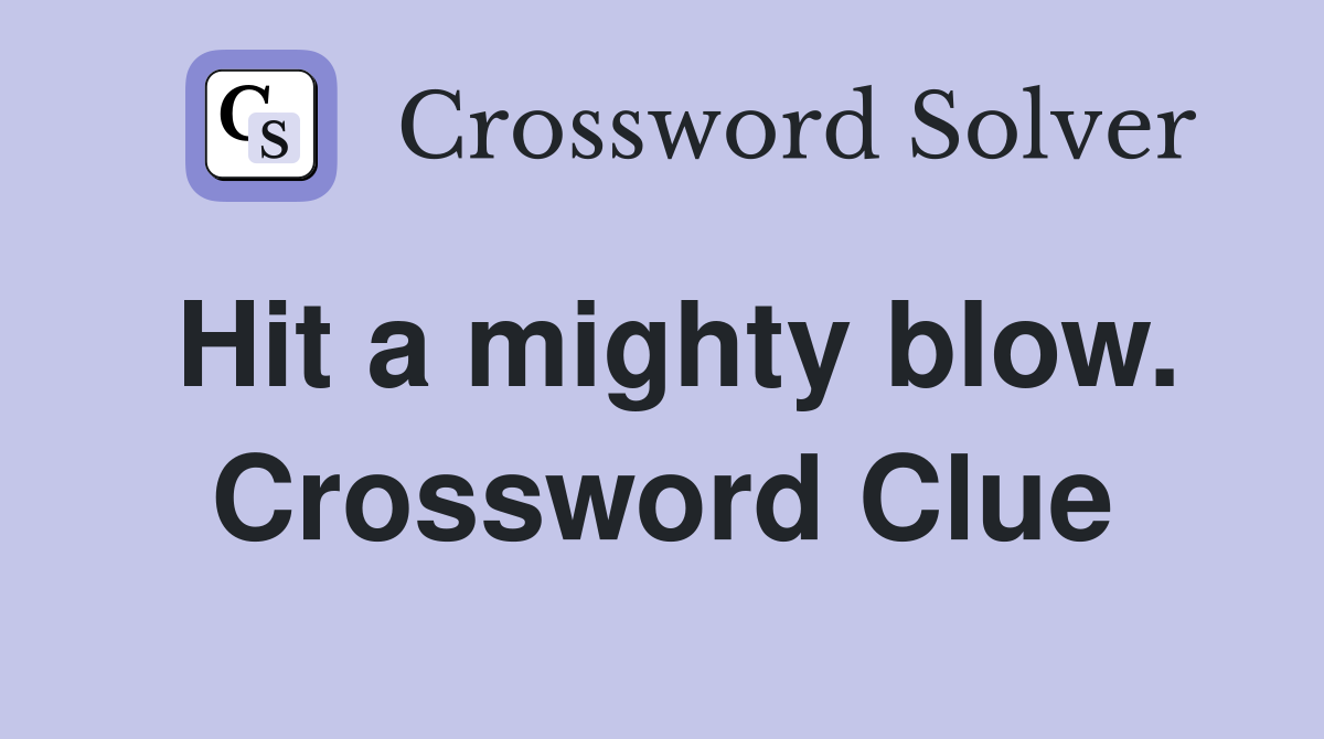 Hit a mighty blow. Crossword Clue