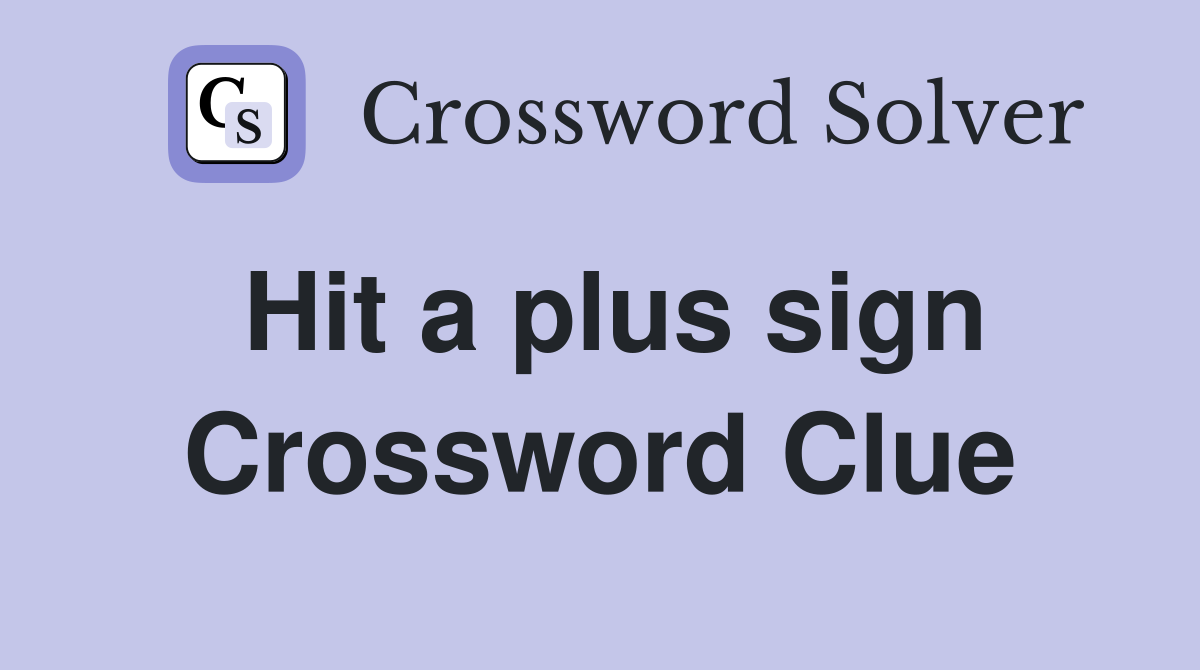 Hit a plus sign Crossword Clue
