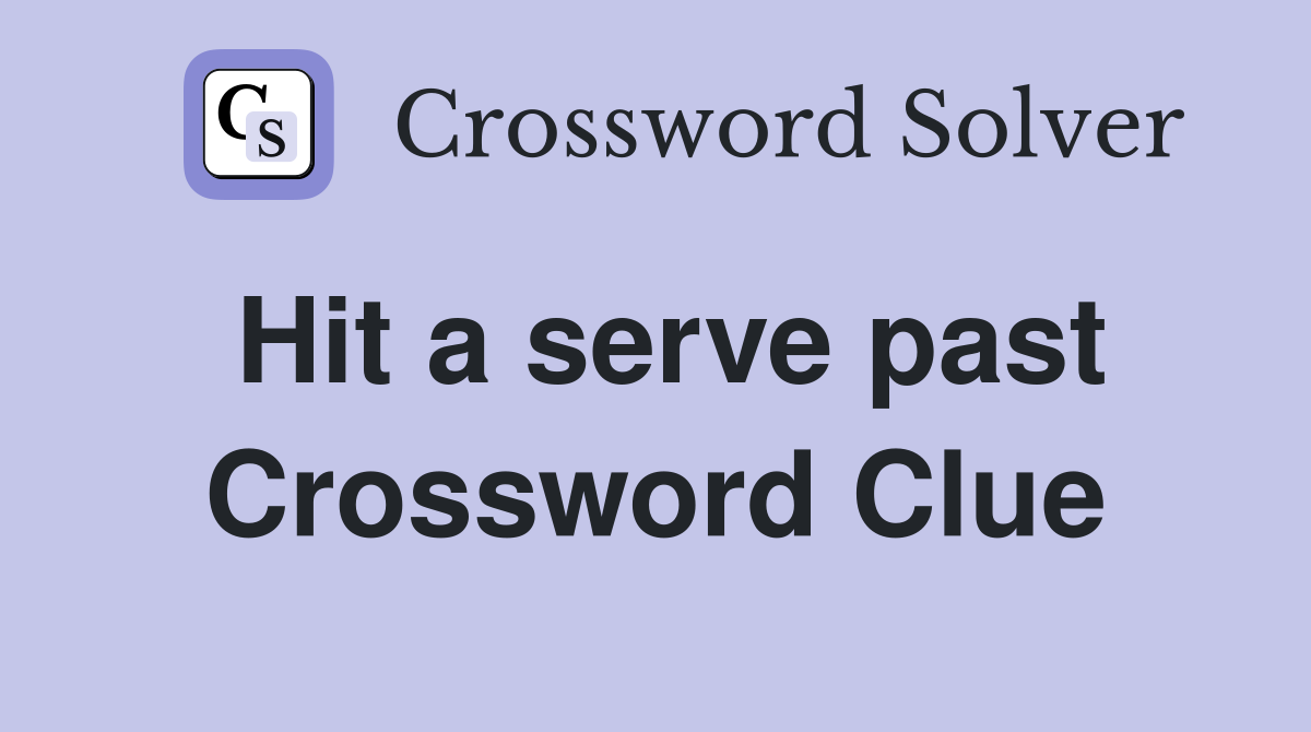 Hit a serve past Crossword Clue