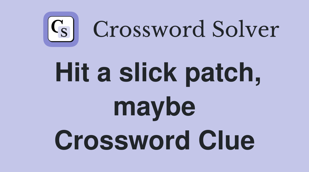 Hit a slick patch, maybe Crossword Clue