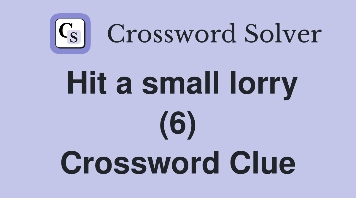 Hit a small lorry (6) Crossword Clue