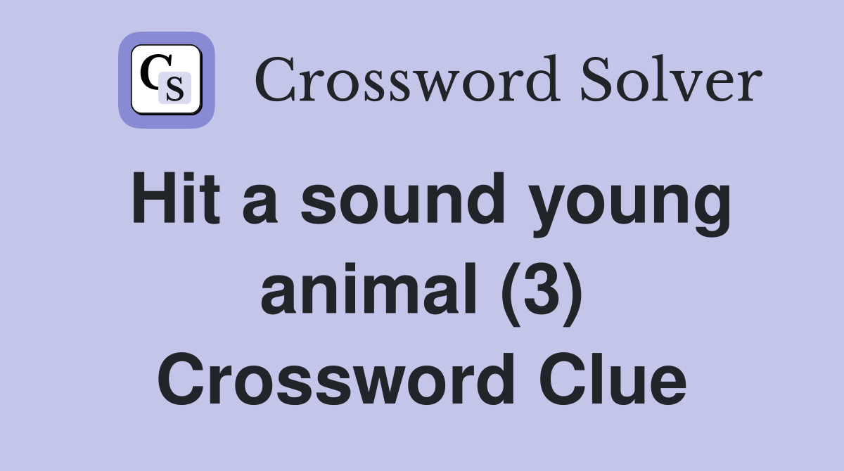 Hit a sound young animal (3) Crossword Clue
