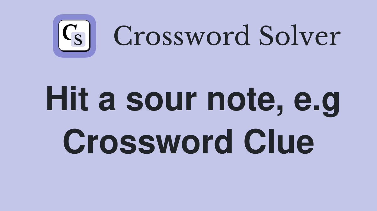 Hit a sour note, e.g Crossword Clue
