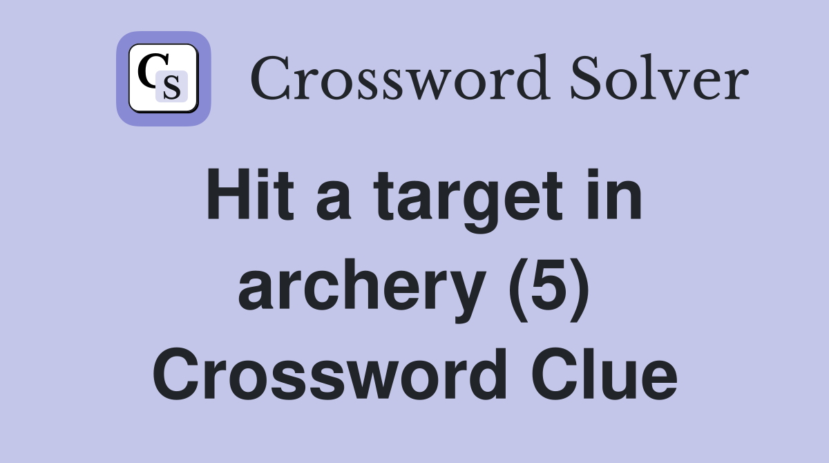 Hit a target in archery (5) Crossword Clue