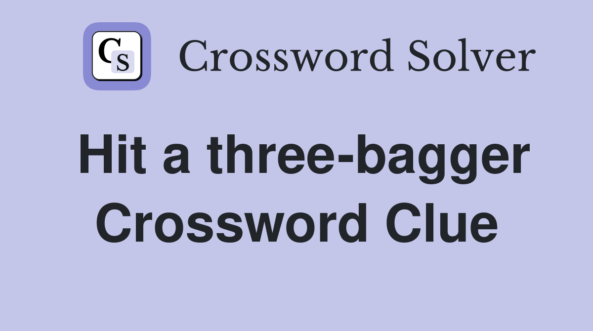 Hit a three-bagger Crossword Clue