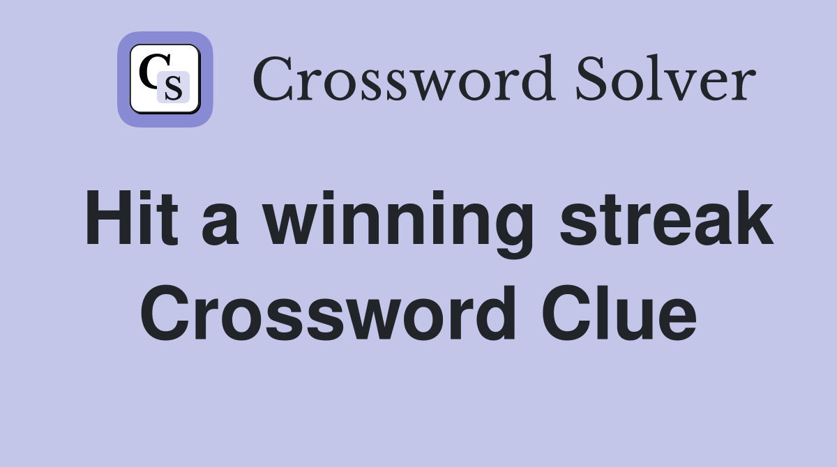 Hit a winning streak Crossword Clue